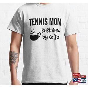 Tennis Mom Sustained By Coffee Classic Tshirt Tee